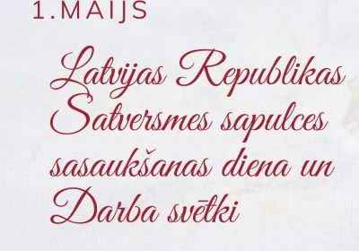 1.MAIJA SVĒTKI – Latvijas Republikas Satversmes sapulces sasaukšanas diena un Darba svētki